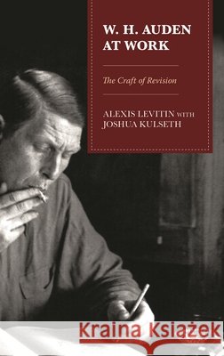 W.H. Auden at Work Joshua Kulseth 9781666922943 Lexington Books
