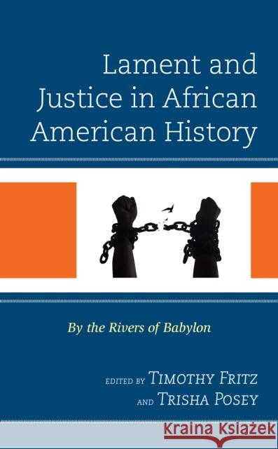 Lament and Justice in African American History: By the Rivers of Babylon  9781666923124 Lexington Books