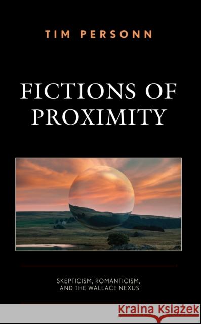 Fictions of Proximity Tim Personn 9781666923186 Lexington Books