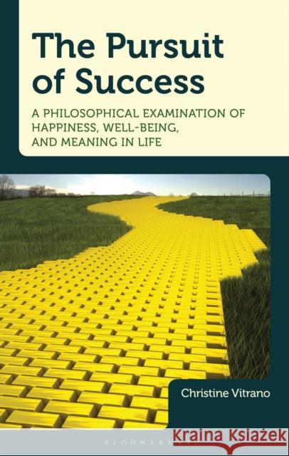 Successful Lives: A Philosophical Examination of Happiness, Well-Being, and Meaning in Life Christine Vitrano 9781666924923 Bloomsbury Academic