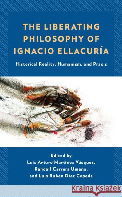 The Liberating Philosophy of Ignacio Ellacuria  9781666925616 Lexington Books