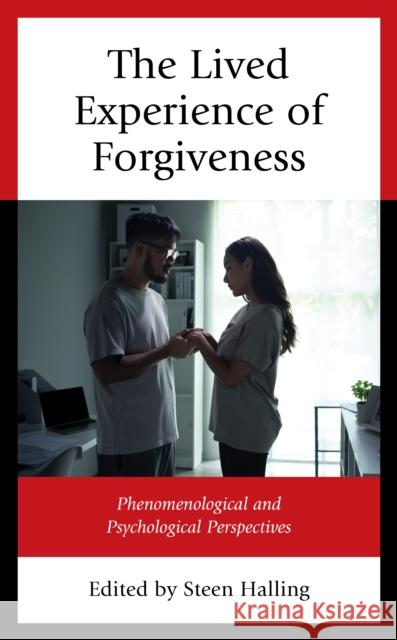 The Lived Experience of Forgiveness: Phenomenological and Psychological Perspectives  9781666926125 Lexington Books