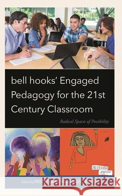 bell hooks' Engaged Pedagogy for the 21st Century Classroom: Radical Spaces of Possibility  9781666926156 Lexington Books