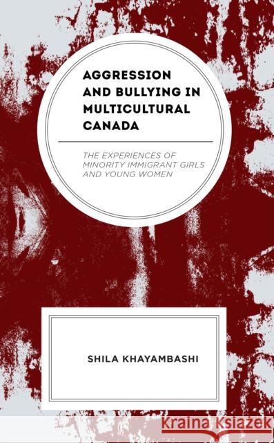 Aggression and Bullying in Multicultural Canada Shila Khayambashi 9781666926422 Lexington Books