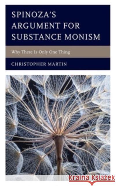 Spinoza's Argument for Substance Monism Christopher Martin 9781666927146 Lexington Books