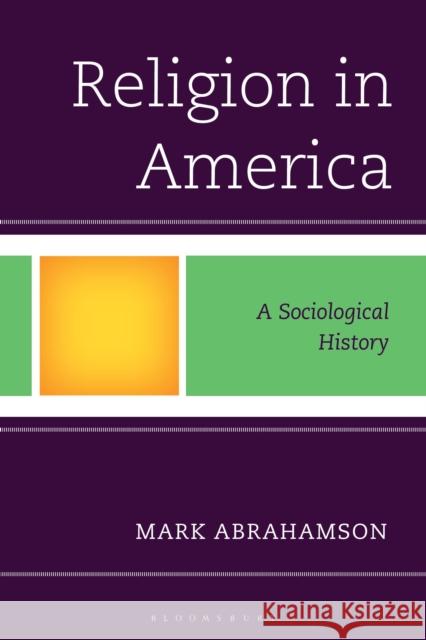 Religion in America: A Sociological History Mark Abrahamson 9781666930689