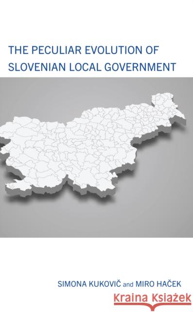 The Peculiar Evolution of Slovenian Local Government Miro Hacek 9781666931617 Lexington Books