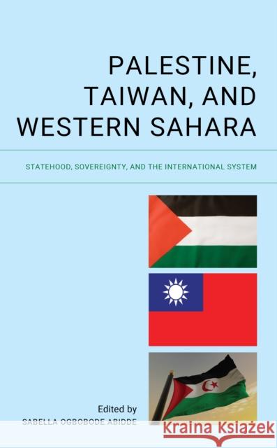 Palestine, Taiwan, and Western Sahara: Statehood, Sovereignty, and the International System  9781666932003 Lexington Books