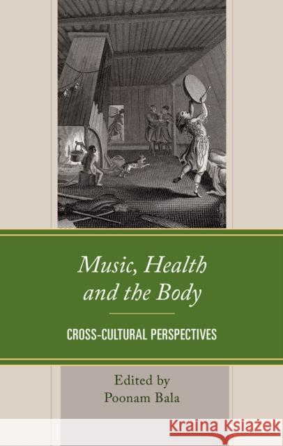 Music, Health and the Body: Cross-Cultural Perspectives  9781666932485 Lexington Books