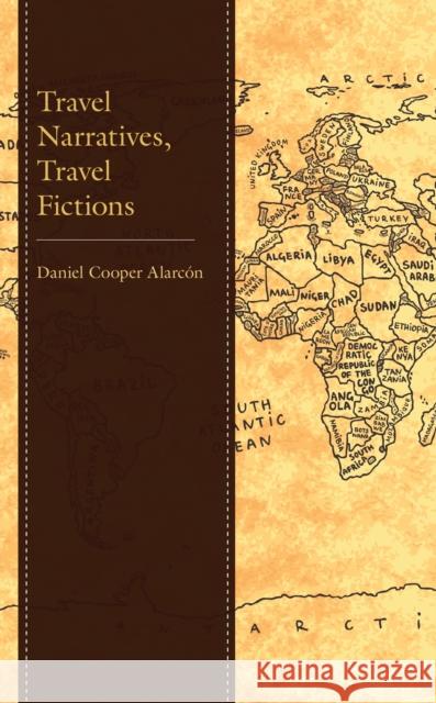 Travel Narratives, Travel Fictions Daniel Cooper Alarc?n 9781666933772