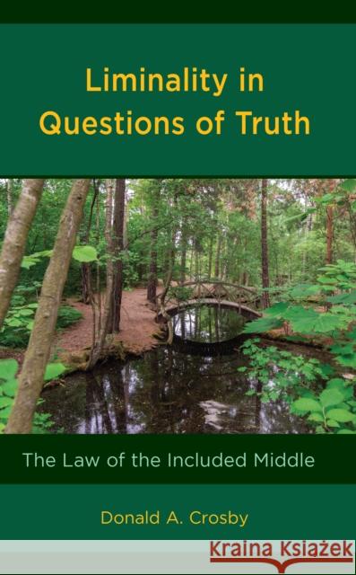 Liminality in Questions of Truth Donald A. Crosby 9781666934311 Lexington Books