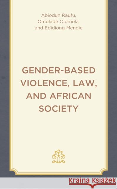 Gender-Based Violence, Law, and African Society Edidiong Mendie 9781666934823 Lexington Books