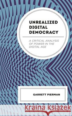 Unrealized Digital Democracy Garrett Pierman 9781666935578 Lexington Books
