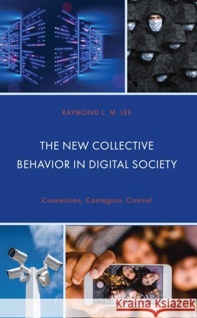 The New Collective Behavior in Digital Society Raymond L.M. Lee 9781666935721 Lexington Books