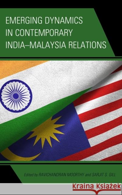 Emerging Dynamics in Contemporary India-Malaysia Relations Suseela Devi Chandran Sarjit S. Gill Angelina Gurunathan 9781666936988