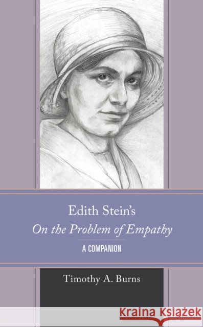 Edith Stein's on the Problem of Empathy: A Companion Timothy A. Burns ?ngrid Vendrel 9781666937169
