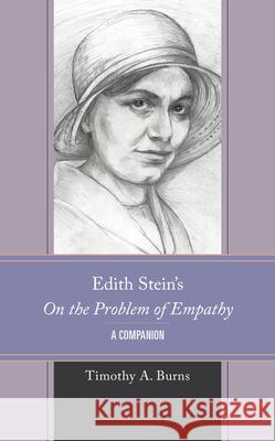 Edith Stein's on the Problem of Empathy: A Companion Timothy A. Burns ?ngrid Vendrel 9781666937169
