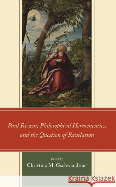 Paul Ricoeur, Philosophical Hermeneutics, and the Question of Revelation  9781666937282 Lexington Books