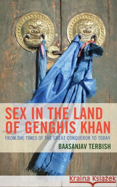 Sex in the Land of Genghis Khan: From the Times of the Great Conqueror to Today Baasanjav Terbish 9781666937497 Lexington Books