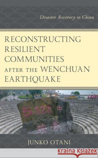 Reconstructing Resilient Communities After the Wenchuan Earthquake  9781666937855 Lexington Books