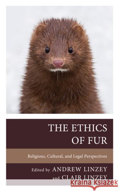 The Ethics of Fur: Religious, Cultural, and Legal Perspectives  9781666937947 Lexington Books
