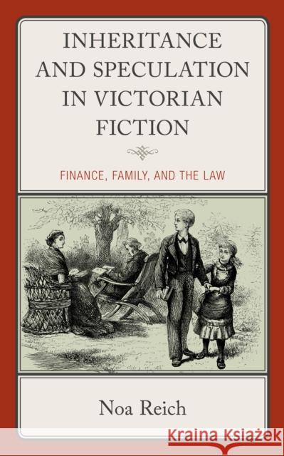 Inheritance and Speculation in Victorian Fiction Noa Reich 9781666938364 Lexington Books