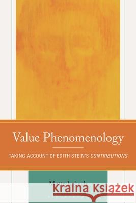 Value Phenomenology: Taking Account of Edith Stein’s Contributions Mette Lebech 9781666939743 Bloomsbury Academic
