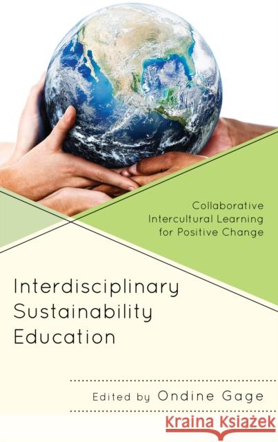 Interdisciplinary Sustainability Education: Collaborative Intercultural Learning for Positive Change Ondine Gage Amir Attia Elena P?rez Barrioluengo 9781666940763 Lexington Books