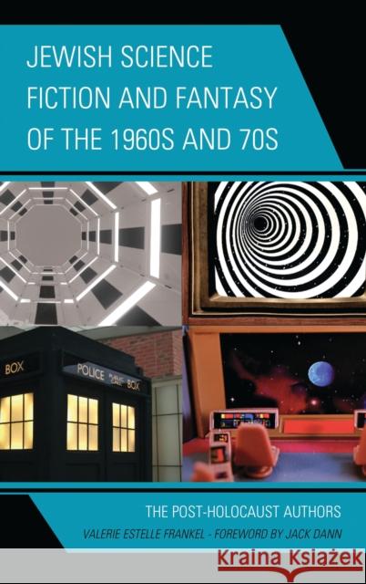 Jewish Science Fiction and Fantasy of the 1960s and 70s: The Post-Holocaust Authors Valerie Estelle Frankel Jack Dann 9781666941845