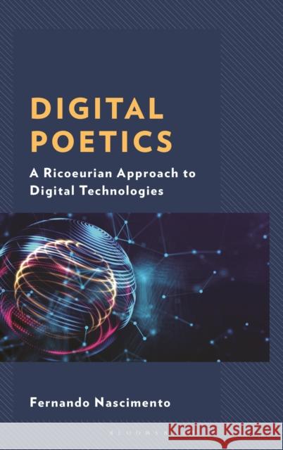 Digital Poetics: A Ricoeurian Approach to Digital Technologies Fernando (Bowdoin College) Nascimento 9781666942231