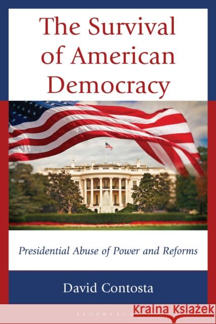 The Survival of American Democracy: Presidential Abuse of Power and Reforms David (Chestnut Hill College) Contosta 9781666944426