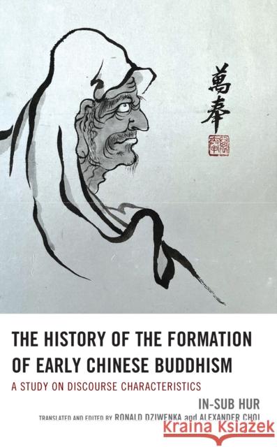 The History of the Formation of Early Chinese Buddhism Insub Hur 9781666944815 Lexington Books
