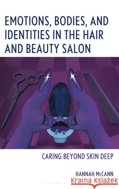 Beauty Labor and Shaping Identity in the Salon: Beyond Skin Deep Hannah McCann 9781666945836 Bloomsbury Academic