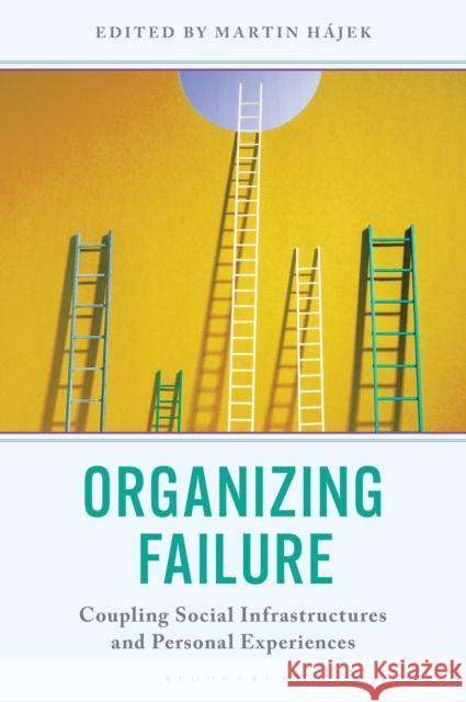 Organizing Failure: Coupling Social Infrastructures and Personal Experiences Martin Hajek 9781666947724