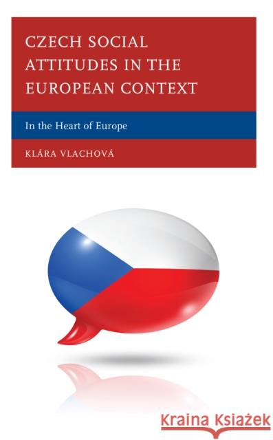 Czech Social Attitudes in the European Context: In the Heart of Europe Kl?ra Vlachov? Kl?ra Vlachov? Krist?na Basn? 9781666948806 Lexington Books