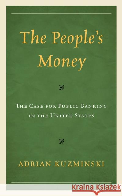 The People's Money Adrian Kuzminski 9781666949018 Lexington Books