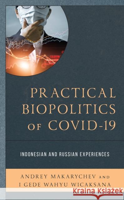 Practical Biopolitics of COVID-19 Gede Wahyu Wicaksana 9781666952131 Lexington Books