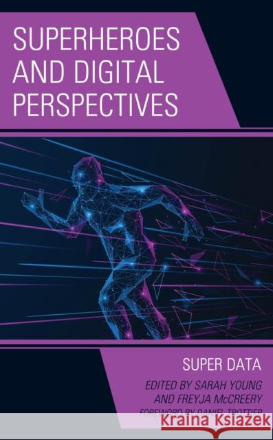 Superheroes and Digital Perspectives: Super Data Sarah Young Freyja McCreery Daniel Trottier 9781666952193