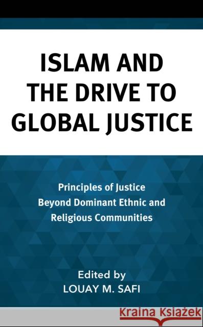 Islam and The Drive to Global Justice Louay M. Safi 9781666954029 Lexington Books