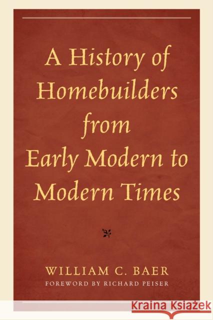 A History of Homebuilders from Early Modern to Modern Times William C. Baer Richard Peiser 9781666956894 Lexington Books