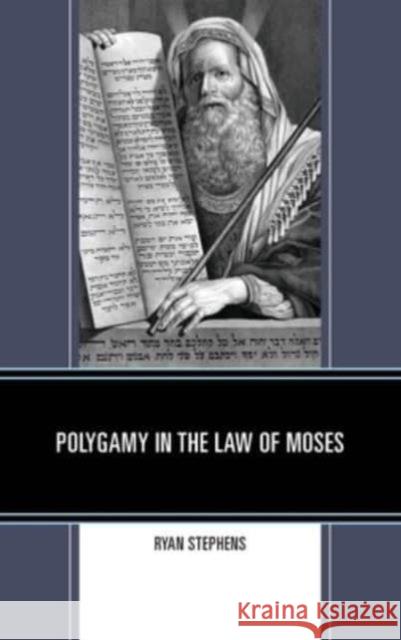 Polygamy in the Law of Moses Ryan Stephens 9781666957976 Lexington Books