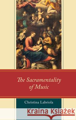 The Sacramentality of Music Christina Labriola 9781666959352 Lexington Books