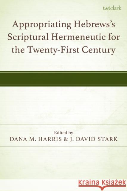 Appropriating Hebrews's Scriptural Hermeneutic for the Twenty-First Century Nick Brennan Ardel Caneday Gareth Lee Cockerill 9781666960945
