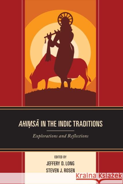 Ahimsa in the Indic Traditions: Explorations and Reflections Jeffery D. Long Steven J. Rosen Cogen Bohanec 9781666962864