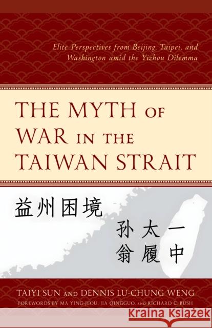 The Myth of War in the Taiwan Strait Taiyi Sun Dennis Lu-Chung Weng Ying-Jeou Ma 9781666965001 Lexington Books