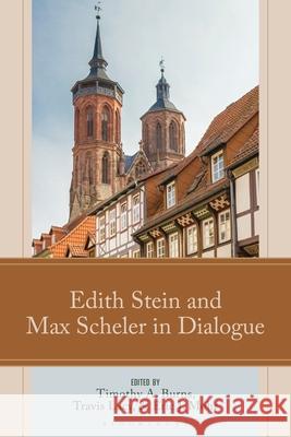 Edith Stein and Max Scheler in Dialogue Timothy A. Burns Travis Lacy Eric Mohr 9781666965452