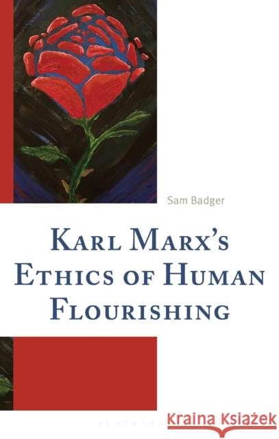All Ethics Hitherto: On Karl Marx's Proletarian Ethics of Human Flourishing Sam Badger 9781666966145 Bloomsbury Academic
