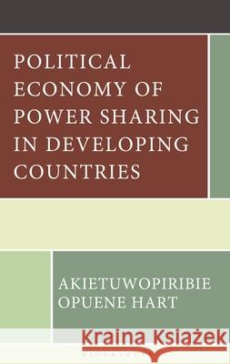 Political Economy of Power Sharing in Developing Countries Akie Opuene Hart Eme N. Ekekwe 9781666967012 Bloomsbury Academic