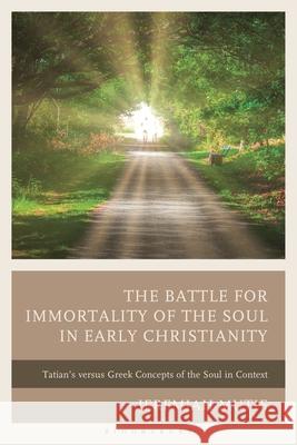 The Battle for Immortality of the Soul in Early Christianity Jeremiah Mutie 9781666967340