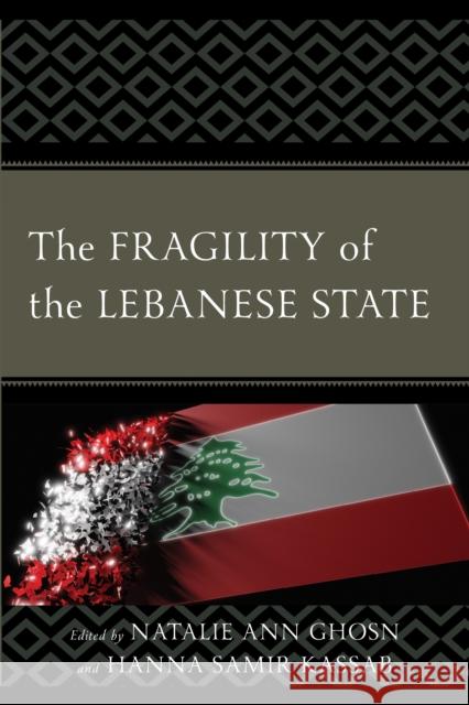 The Fragility of the Lebanese State Natalie Ann Ghosn Hanna Samir Kassab Natalie Ann Ghosn 9781666968842 Lexington Books